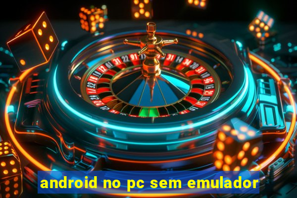 android no pc sem emulador